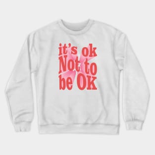 Its Ok not to be OK Crewneck Sweatshirt